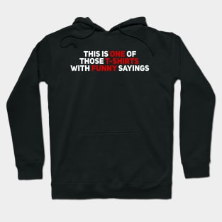 This is On of Those T-Shirts with Funny Sayings Hoodie